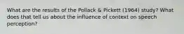 What are the results of the Pollack & Pickett (1964) study? What does that tell us about the influence of context on speech perception?