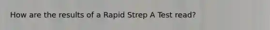 How are the results of a Rapid Strep A Test read?