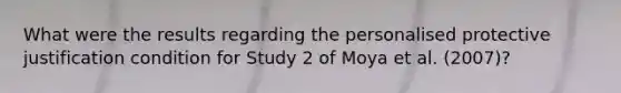 What were the results regarding the personalised protective justification condition for Study 2 of Moya et al. (2007)?