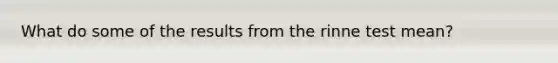 What do some of the results from the rinne test mean?