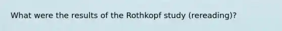 What were the results of the Rothkopf study (rereading)?