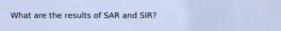 What are the results of SAR and SIR?