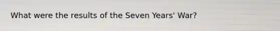 What were the results of the Seven Years' War?