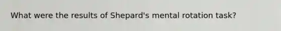 What were the results of Shepard's mental rotation task?