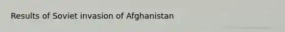 Results of Soviet invasion of Afghanistan