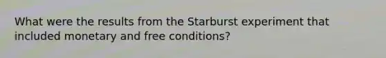 What were the results from the Starburst experiment that included monetary and free conditions?