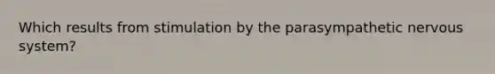 Which results from stimulation by the parasympathetic <a href='https://www.questionai.com/knowledge/kThdVqrsqy-nervous-system' class='anchor-knowledge'>nervous system</a>?