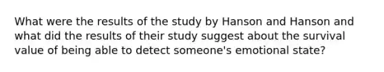 What were the results of the study by Hanson and Hanson and what did the results of their study suggest about the survival value of being able to detect someone's emotional state?