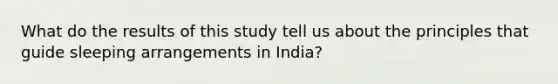 What do the results of this study tell us about the principles that guide sleeping arrangements in India?