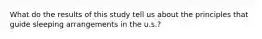 What do the results of this study tell us about the principles that guide sleeping arrangements in the u.s.?