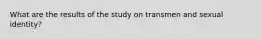 What are the results of the study on transmen and sexual identity?