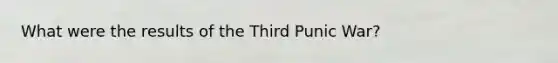 What were the results of the Third Punic War?