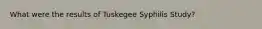 What were the results of Tuskegee Syphilis Study?