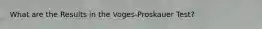 What are the Results in the Voges-Proskauer Test?