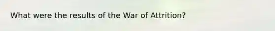 What were the results of the War of Attrition?