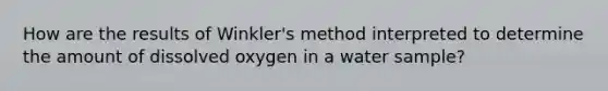 How are the results of Winkler's method interpreted to determine the amount of dissolved oxygen in a water sample?