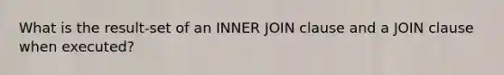 What is the result-set of an INNER JOIN clause and a JOIN clause when executed?