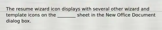 The resume wizard icon displays with several other wizard and template icons on the ________ sheet in the New Office Document dialog box.