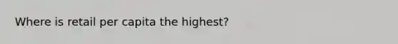 Where is retail per capita the highest?