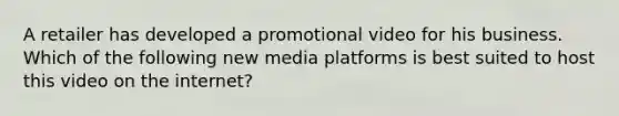 A retailer has developed a promotional video for his business. Which of the following new media platforms is best suited to host this video on the internet?