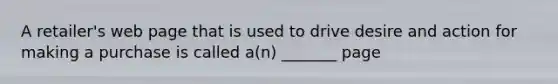 A retailer's web page that is used to drive desire and action for making a purchase is called a(n) _______ page