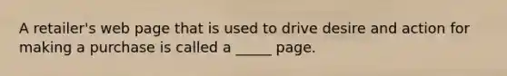 A retailer's web page that is used to drive desire and action for making a purchase is called a _____ page.