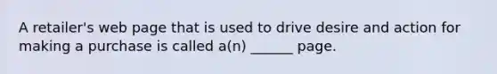 A retailer's web page that is used to drive desire and action for making a purchase is called a(n) ______ page.