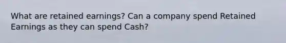 What are retained earnings? Can a company spend Retained Earnings as they can spend Cash?