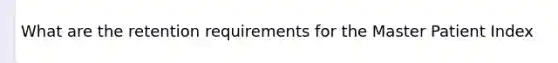 What are the retention requirements for the Master Patient Index