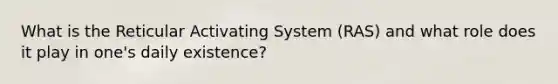 What is the Reticular Activating System (RAS) and what role does it play in one's daily existence?