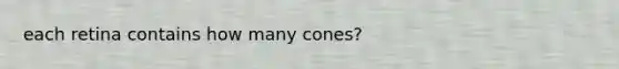 each retina contains how many cones?