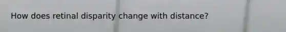 How does retinal disparity change with distance?