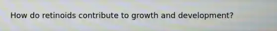 How do retinoids contribute to growth and development?