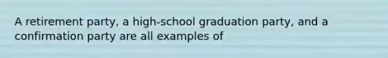 A retirement party, a high-school graduation party, and a confirmation party are all examples of