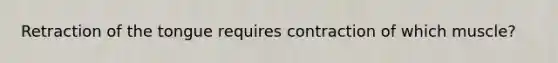 Retraction of the tongue requires contraction of which muscle?
