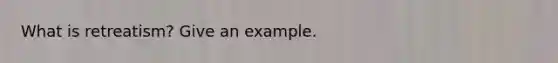 What is retreatism? Give an example.