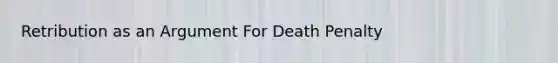 Retribution as an Argument For Death Penalty