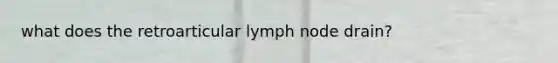 what does the retroarticular lymph node drain?