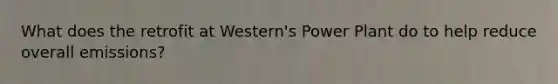 What does the retrofit at Western's Power Plant do to help reduce overall emissions?