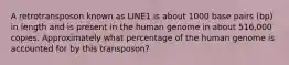 A retrotransposon known as LINE1 is about 1000 base pairs (bp) in length and is present in the human genome in about 516,000 copies. Approximately what percentage of the human genome is accounted for by this transposon?