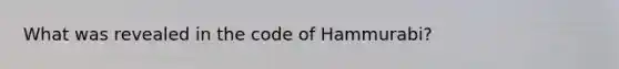 What was revealed in the code of Hammurabi?