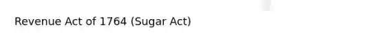 Revenue Act of 1764 (Sugar Act)