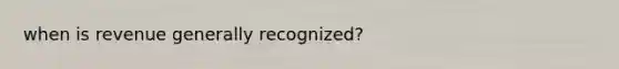 when is revenue generally recognized?