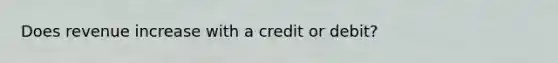 Does revenue increase with a credit or debit?