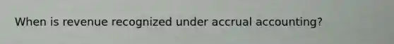 When is revenue recognized under accrual accounting?