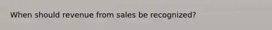 When should revenue from sales be recognized?