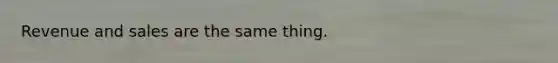 Revenue and sales are the same thing.