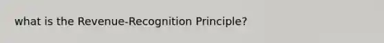 what is the Revenue-Recognition Principle?