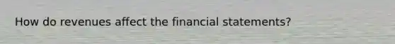 How do revenues affect the financial statements?