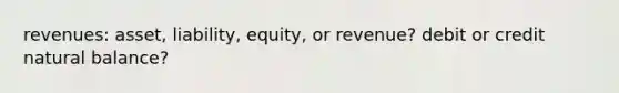 revenues: asset, liability, equity, or revenue? debit or credit natural balance?